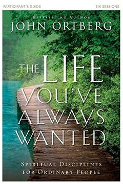 portada The Life You've Always Wanted Participant's Guide: Spiritual Disciplines for Ordinary People (en Inglés)