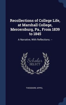 portada Recollections of College Life, at Marshall College, Mercersburg, Pa., From 1839 to 1845: A Narrative, With Reflections. --