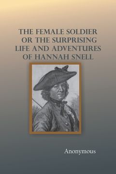 portada The Female Soldier; Or, The Surprising Life and Adventures of Hannah Snell