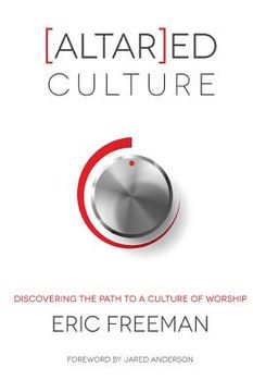 portada [Altar]ed Culture: Discovering the Path to a Culture of Worship (en Inglés)