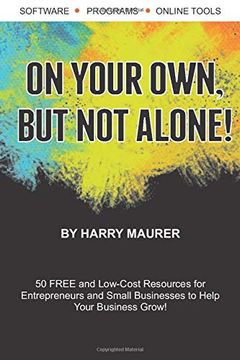 portada On Your Own, but not Alone! 50 Free and Low-Cost Resources for Entrepreneurs and Small Businesses to Help you Succeed! 