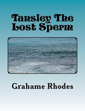 portada Tansley The Lost Sperm: A Short Childrens bedtime Story For Adults (en Inglés)