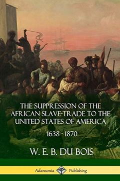 portada The Suppression of the African Slave-Trade to the United States of America, 1638 - 1870 (in English)