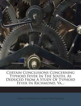 portada Certain Conclusions Concerning Typhoid Fever in the South, as Deduced from a Study of Typhoid Fever in Richmond, Va... (en Inglés)