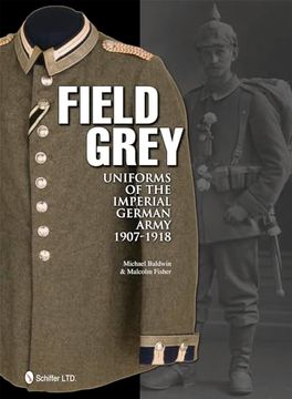 portada Field Grey Uniforms of the Imperial German Army, 1907-1918 (en Inglés)