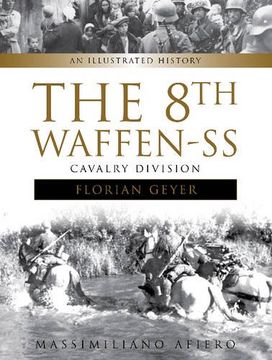 portada The 8th Waffen-Ss Cavalry Division "Florian Geyer": An Illustrated History (in English)