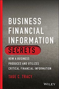 portada Business Financial Information Secrets: How a Business Produces and Utilizes Critical Financial Information (in English)