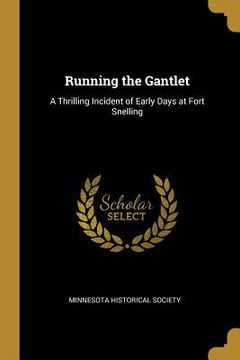 portada Running the Gantlet: A Thrilling Incident of Early Days at Fort Snelling (en Inglés)