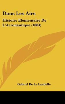 portada Dans Les Airs: Histoire Elementaire de L'Aeronautique (1884) (en Francés)