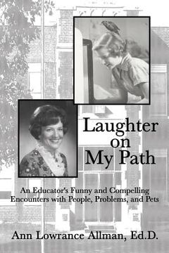 portada Laughter on My Path: An Educator's Funny and Compelling Encounters with People, Problems, and Pets (in English)