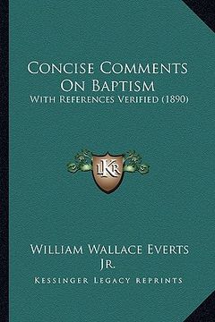 portada concise comments on baptism: with references verified (1890) (en Inglés)