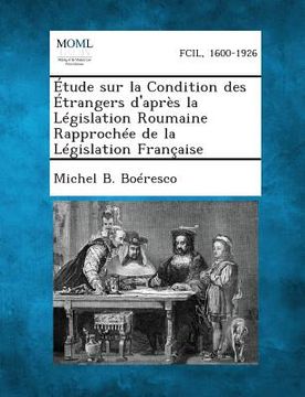 portada Etude Sur La Condition Des Etrangers D'Apres La Legislation Roumaine Rapprochee de La Legislation Francaise (in French)