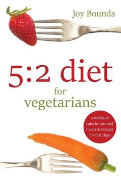 portada 5: 2 diet for vegetarians: 4 weeks of calorie-counted meals and recipes for fast days (en Inglés)