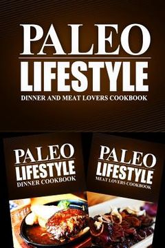 portada Paleo Lifestyle - Dinner and Meat Lovers Cookbook: Modern Caveman CookBook for Grain Free, Low Carb, Sugar Free, Detox Lifestyle (en Inglés)