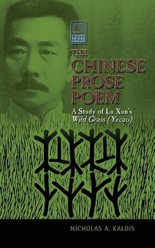 portada The Chinese Prose Poem: A Study of Lu Xun's Wild Grass (Yecao) (in English)