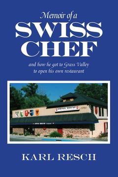 portada Memoir of a Swiss Chef: and how he got to Grass Valley to open his own restaurant (en Inglés)