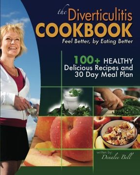 the diverticulitis cookbook: feel better, by eating better (en Inglés)