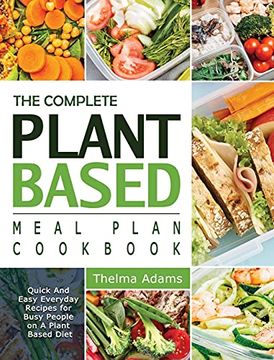 portada The Complete Plant Based Meal Plan Cookbook: Quick and Easy Everyday Recipes for Busy People on a Plant Based Diet (en Inglés)
