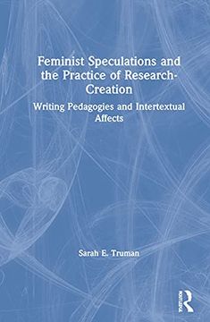 portada Feminist Speculations and the Practice of Research-Creation: Writing Pedagogies and Intertextual Affects (en Inglés)