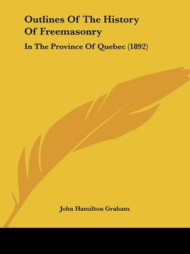 portada outlines of the history of freemasonry: in the province of quebec (1892)