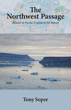 portada The Northwest Passage: Atlantic to Pacific: A guide to the seaway (en Inglés)