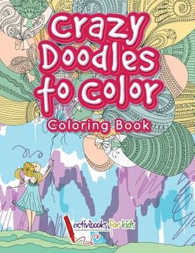 portada Crazy Doodles to Color: Coloring Book (en Inglés)