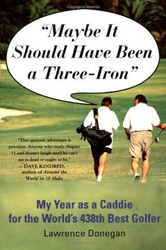 portada Maybe it Should Have Been a Three Iron: My Year as Caddie for the World's 438Th Best Golfer 