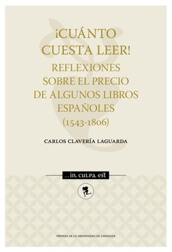 portada Cuánto Cuesta Leer! Reflexiones Sobre el Precio de Algunos Libros Españoles, 1543-1806 (in Spanish)