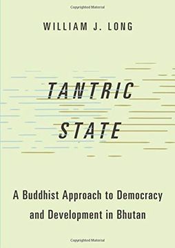 portada Tantric State: A Buddhist Approach to Democracy and Development in Bhutan (Studies in Comparative Political Theory) 