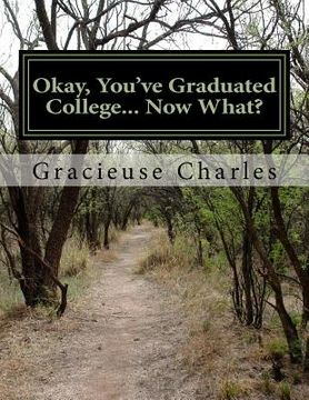portada Okay, You've Graduated College... Now What?: Quick Start Guide To Mapping Out Your Year. (en Inglés)