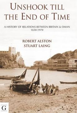 portada unshook to the end of time - a history of britain and oman, 1650-1975 (en Inglés)