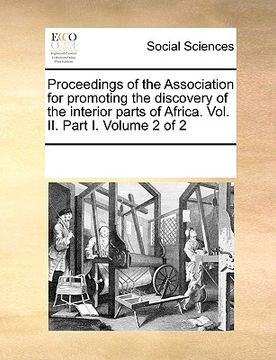 portada proceedings of the association for promoting the discovery of the interior parts of africa. vol. ii. part i. volume 2 of 2 (en Inglés)