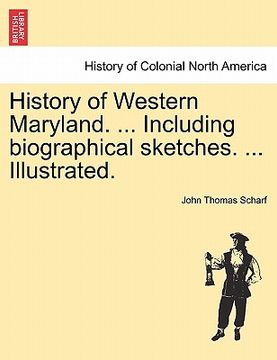 portada history of western maryland. ... including biographical sketches. ... illustrated. (en Inglés)