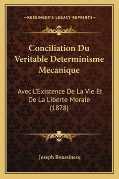 portada Conciliation Du Veritable Determinisme Mecanique: Avec L'Existence De La Vie Et De La Liberte Morale (1878) (en Francés)