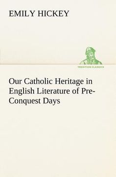 portada our catholic heritage in english literature of pre-conquest days (en Inglés)