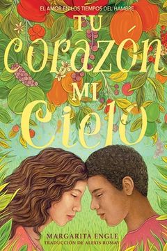 portada Tu Corazón, Mi Cielo (Your Heart, My Sky): El Amor En Los Tiempos del Hambre (in Spanish)