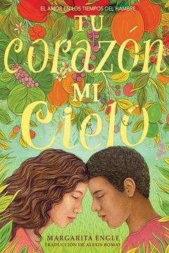 portada Tu Corazón, Mi Cielo (Your Heart, My Sky): El Amor En Los Tiempos del Hambre