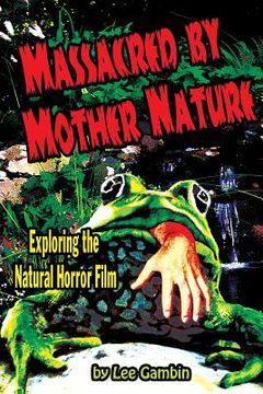 portada Massacred by Mother Nature Exploring the Natural Horror Film (en Inglés)
