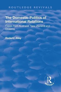 portada The Domestic Politics of International Relations: Cases from Australia, New Zealand and Oceania (en Inglés)