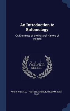 portada An Introduction to Entomology: Or, Elements of the Natural History of Insects (en Inglés)