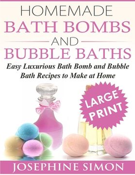 portada Homemade Bath Bombs and Bubble Baths: Simple to Make DIY Bath Bomb and Bubble Bath Recipes (en Inglés)