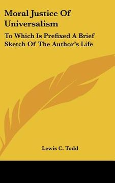 portada moral justice of universalism: to which is prefixed a brief sketch of the author's life