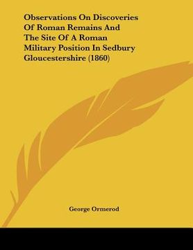 portada observations on discoveries of roman remains and the site of a roman military position in sedbury gloucestershire (1860) (in English)