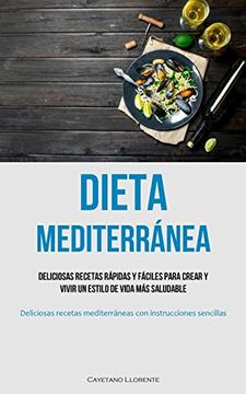 portada Dieta Mediterránea: Deliciosas Recetas Rápidas y Fáciles Para Crear y Vivir un Estilo de Vida más Saludable