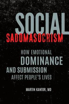 portada Social Sadomasochism: How Emotional Dominance and Submission Affect People's Lives (en Inglés)