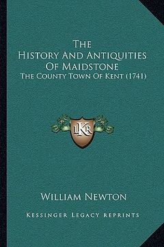 portada the history and antiquities of maidstone: the county town of kent (1741) (en Inglés)