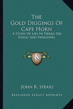 portada the gold diggings of cape horn: a study of life in tierra del fuego and patagonia (en Inglés)