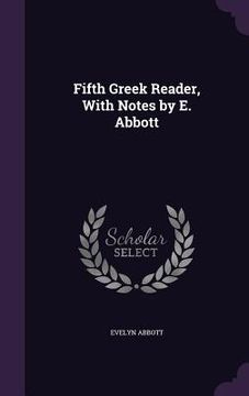portada Fifth Greek Reader, With Notes by E. Abbott (en Inglés)