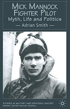 portada Mick Mannock, Fighter Pilot: Myth, Life and Politics (Studies in Military and Strategic History) (en Inglés)