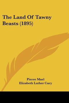 portada the land of tawny beasts (1895) (in English)